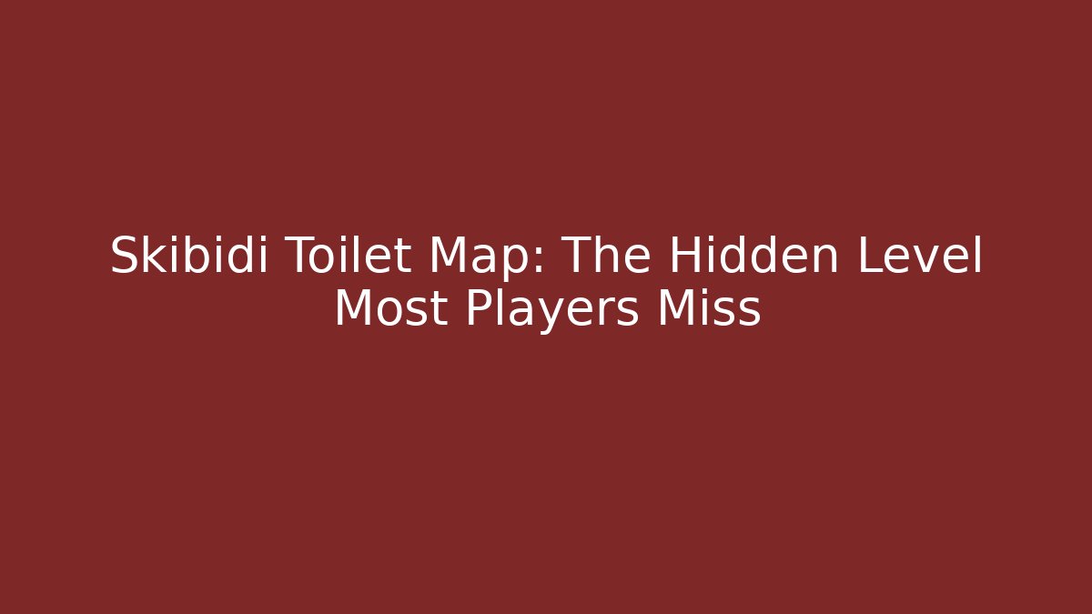 Skibidi Toilet Map: The Hidden Level Most Players Miss