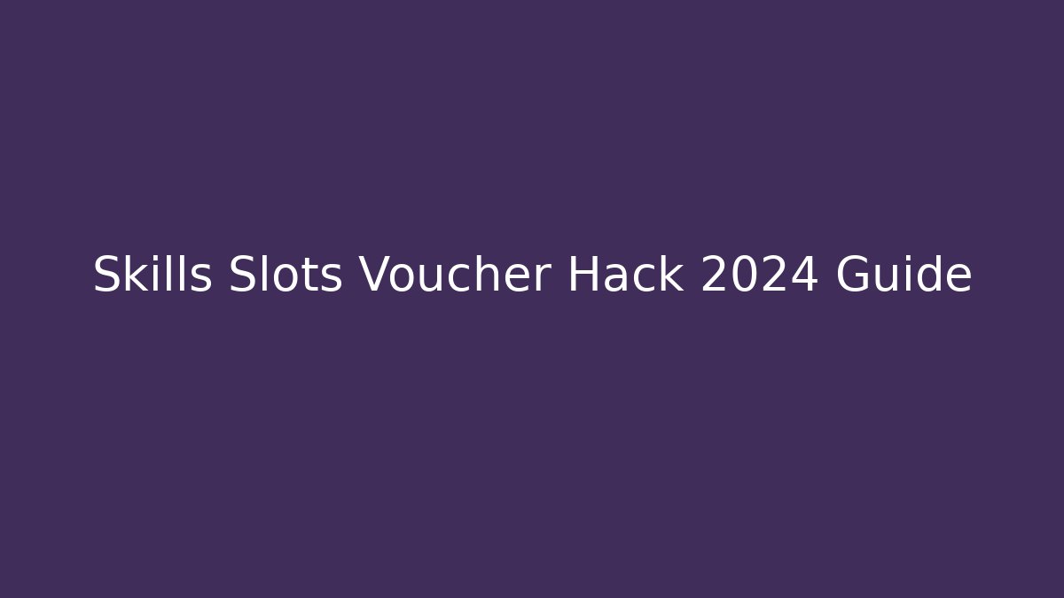Skills Slots Voucher Hack 2024 Guide
