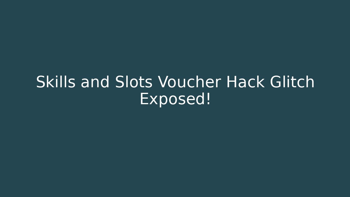 Skills and Slots Voucher Hack Glitch Exposed!