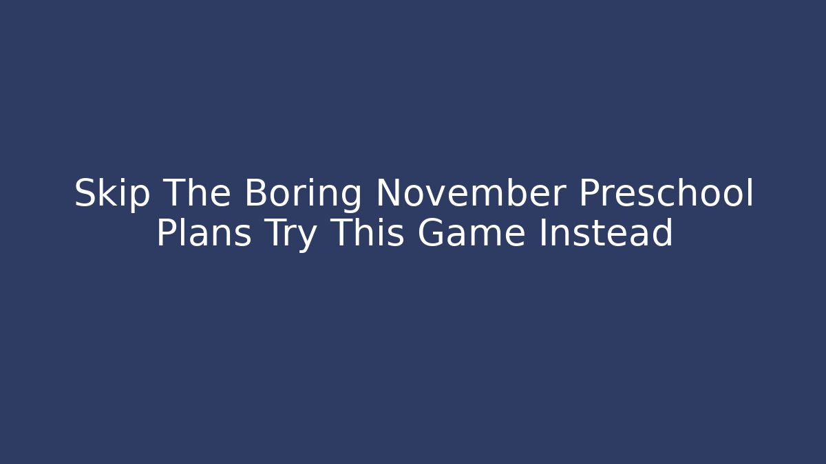 Skip The Boring November Preschool Plans Try This Game Instead - Celivion