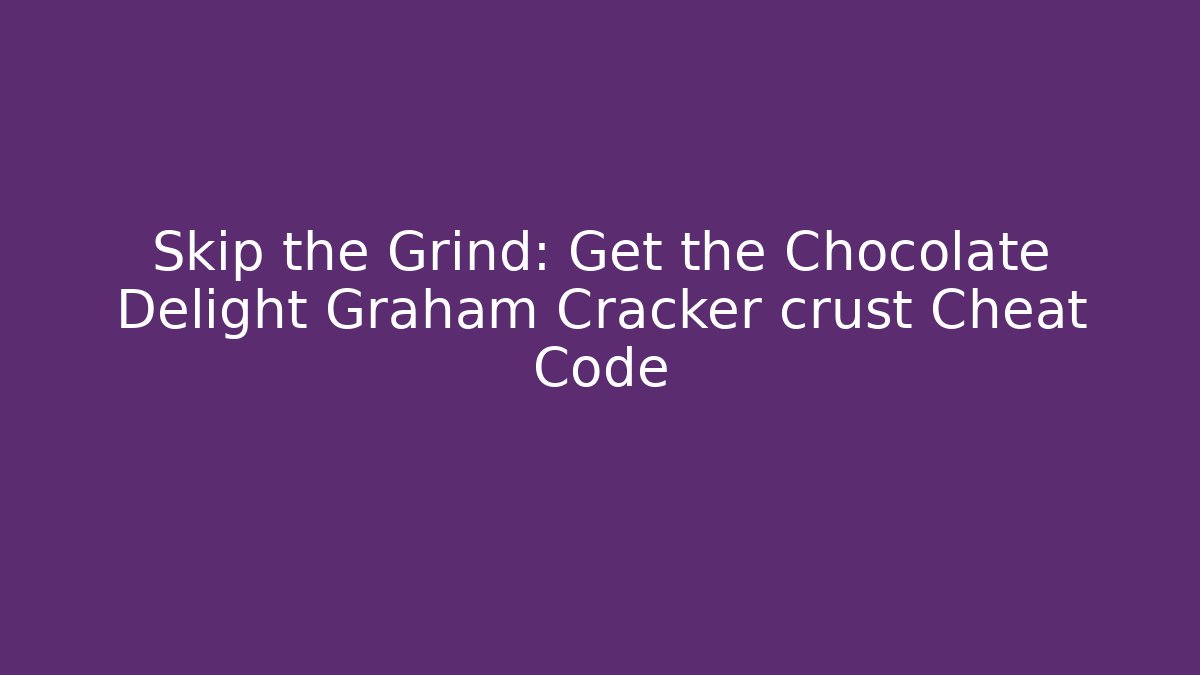 Skip the Grind: Get the Chocolate Delight Graham Cracker crust Cheat Code