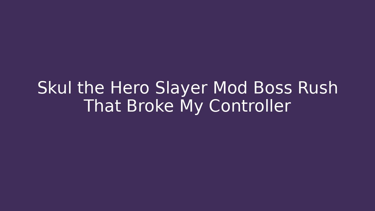 Skul the Hero Slayer Mod Boss Rush That Broke My Controller