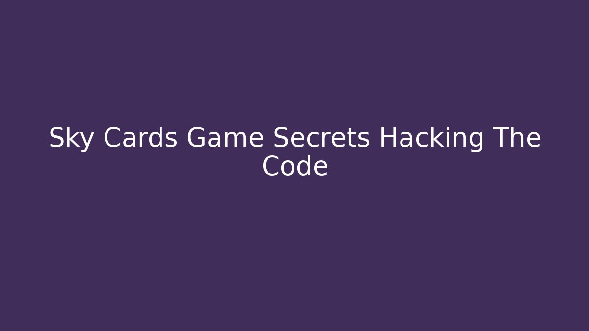 Sky Cards Game Secrets Hacking The Code