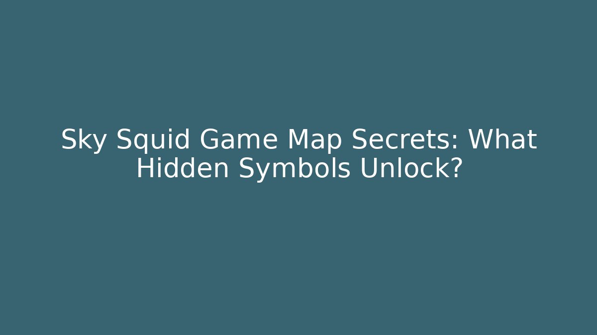 Sky Squid Game Map Secrets: What Hidden Symbols Unlock?