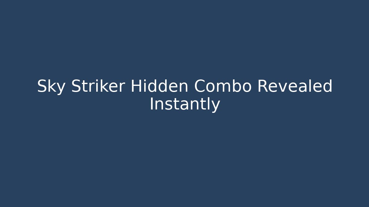 Sky Striker Hidden Combo Revealed Instantly