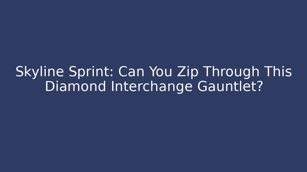 Skyline Sprint: Can You Zip Through This Diamond Interchange Gauntlet? - Celivion