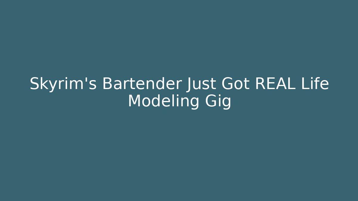 Skyrim's Bartender Just Got REAL Life Modeling Gig