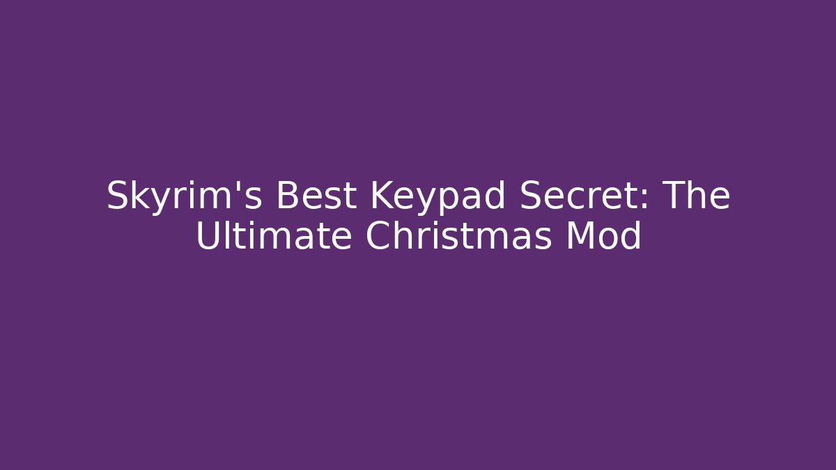 Skyrim's Best Keypad Secret: The Ultimate Christmas Mod