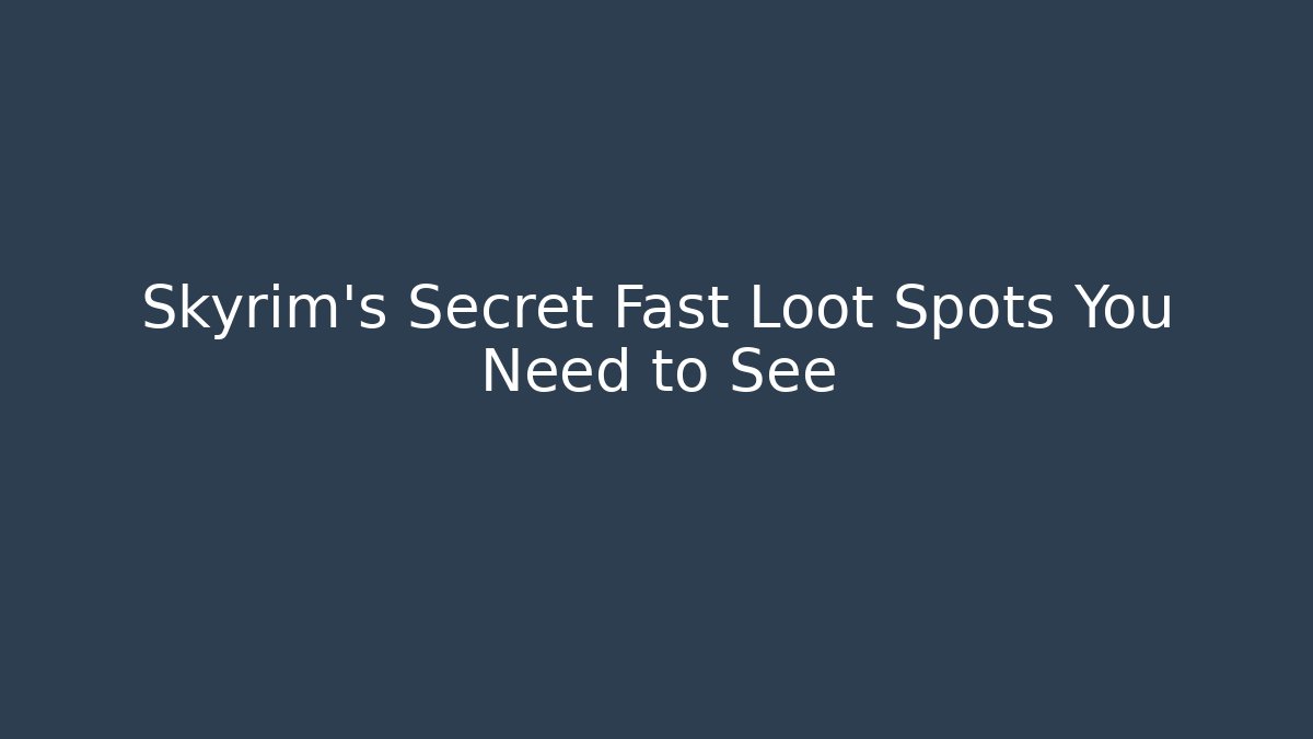 Skyrim's Secret Fast Loot Spots You Need to See