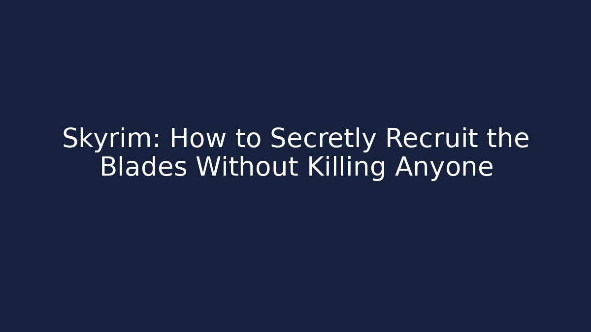 Skyrim: How to Secretly Recruit the Blades Without Killing Anyone