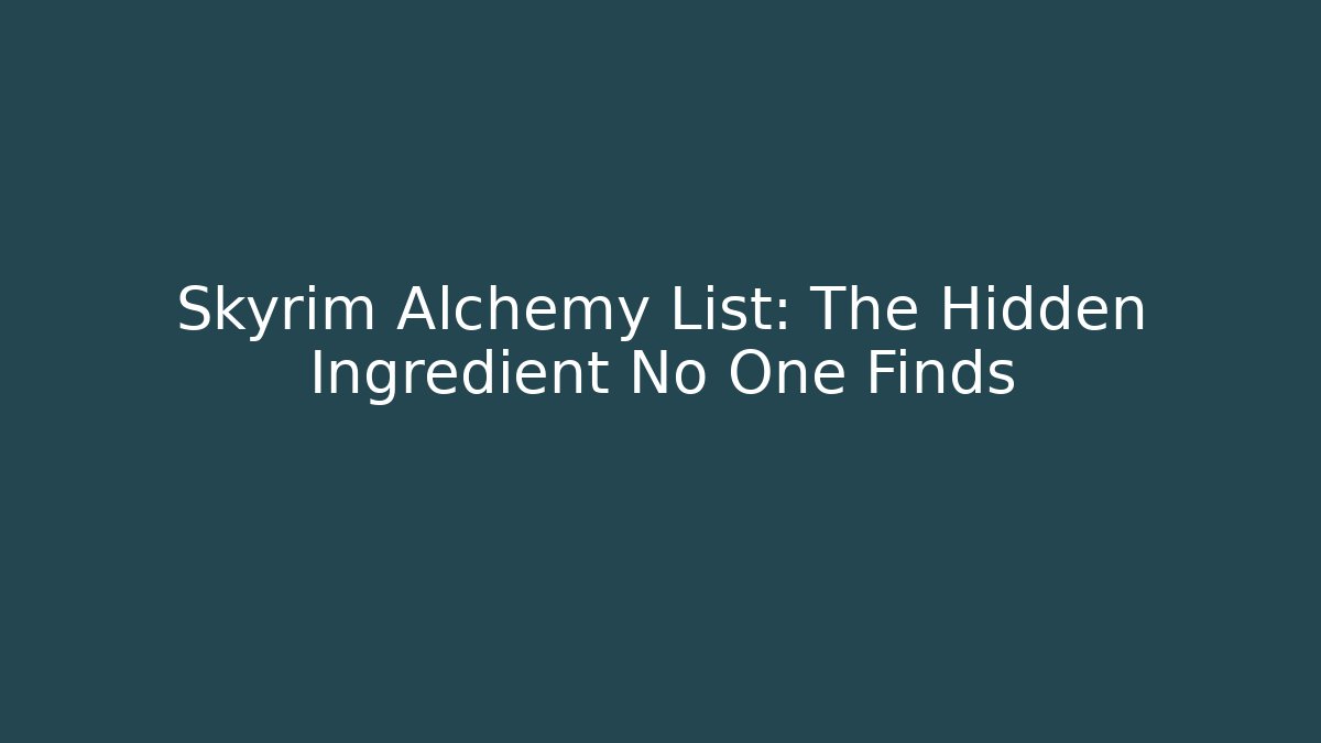 Skyrim Alchemy List: The Hidden Ingredient No One Finds