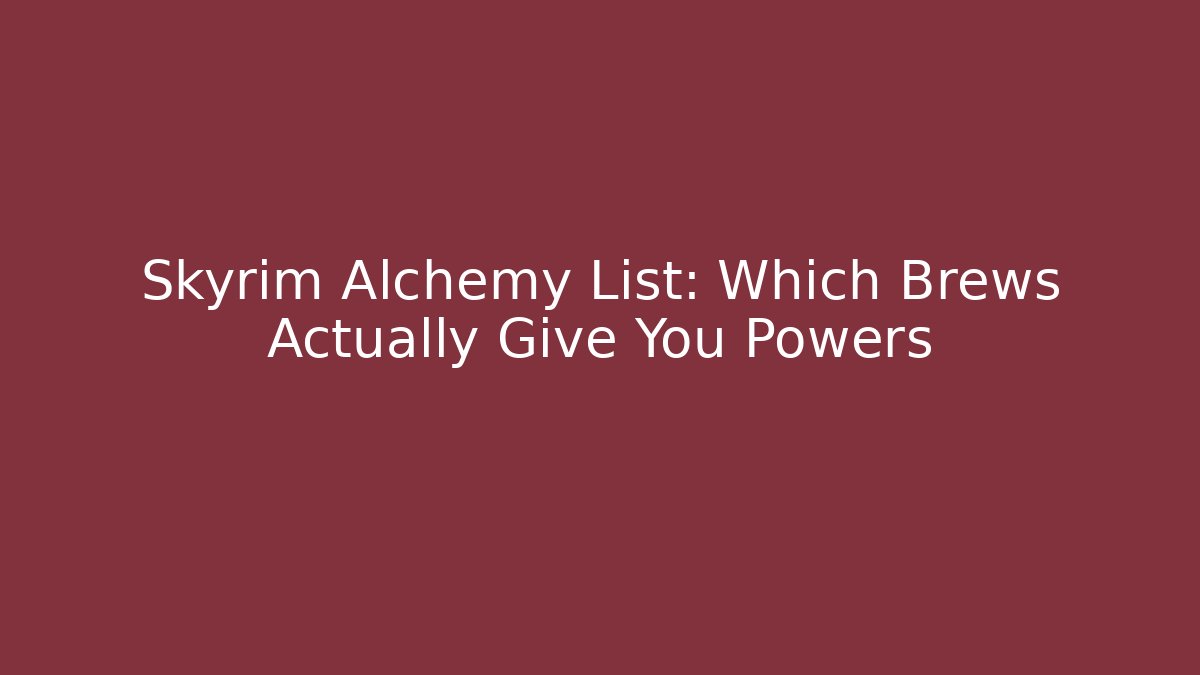 Skyrim Alchemy List: Which Brews Actually Give You Powers - Celivion