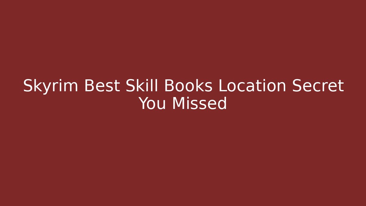 Skyrim Best Skill Books Location Secret You Missed