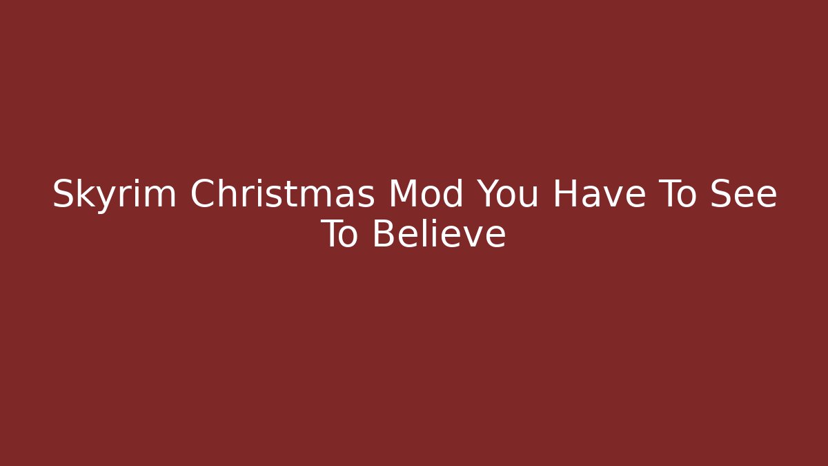 Skyrim Christmas Mod You Have To See To Believe - Celivion