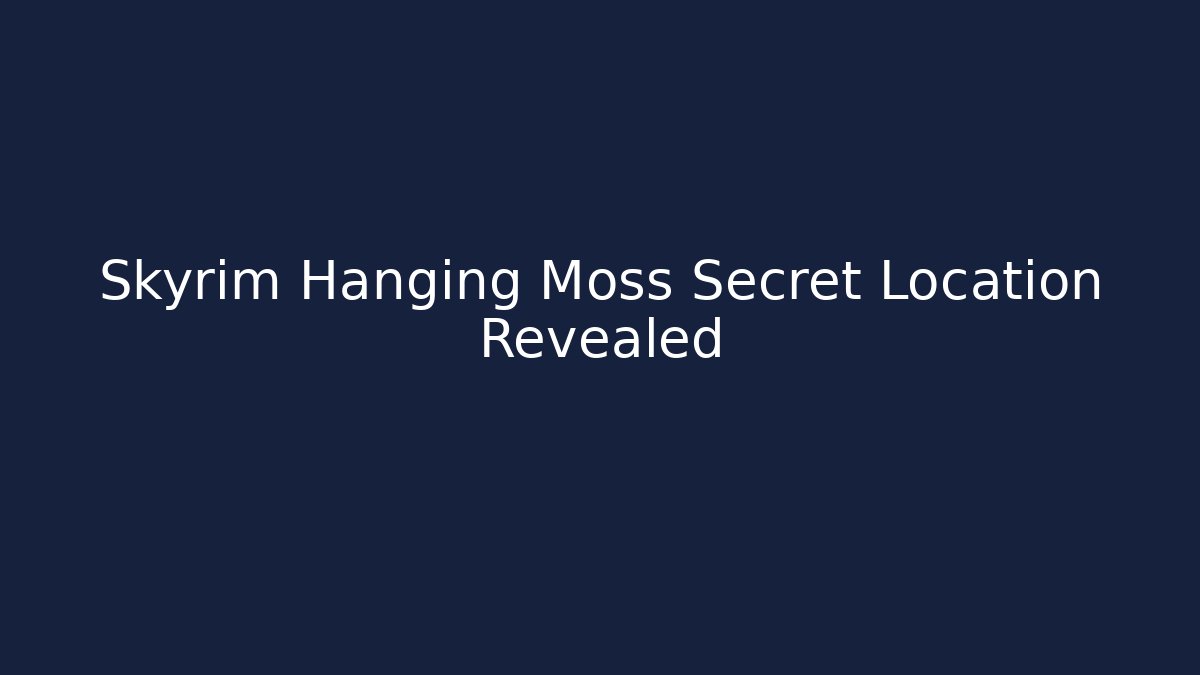 Skyrim Hanging Moss Secret Location Revealed - Celivion