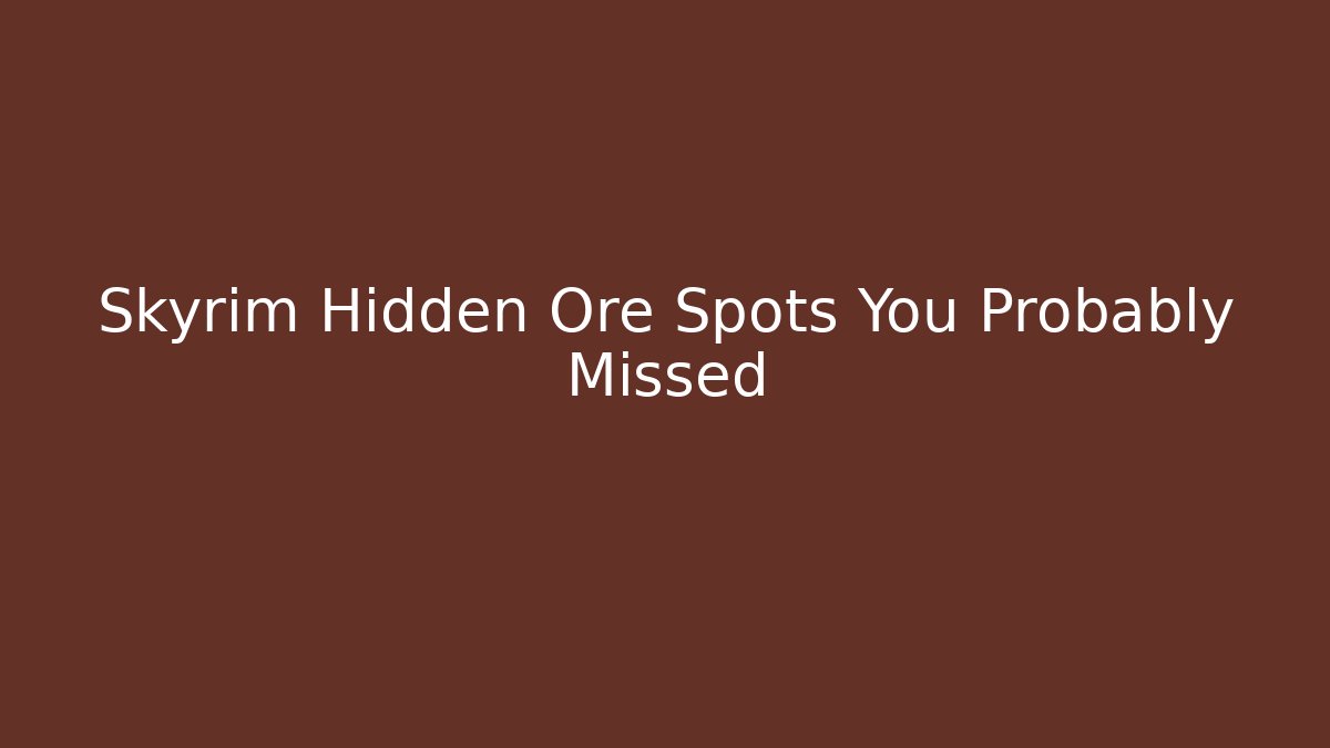 Skyrim Hidden Ore Spots You Probably Missed