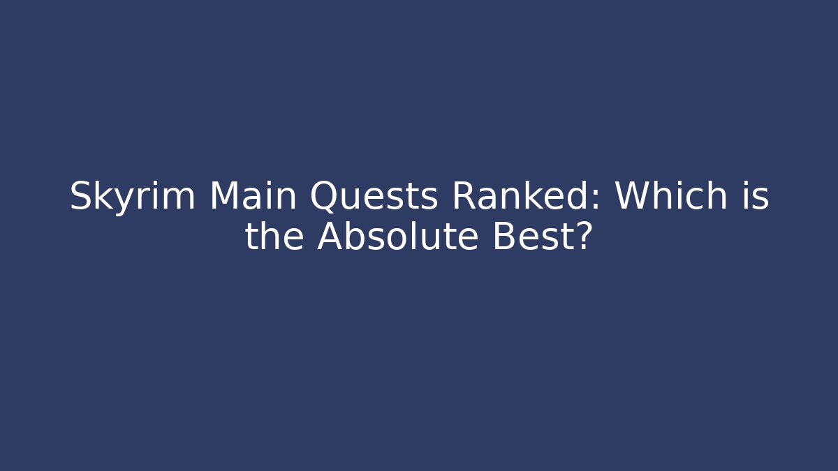 Skyrim Main Quests Ranked: Which is the Absolute Best?