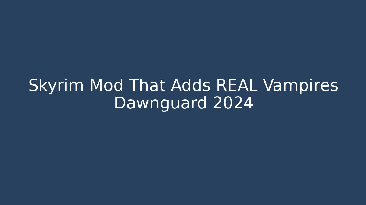 Skyrim Mod That Adds REAL Vampires Dawnguard 2024