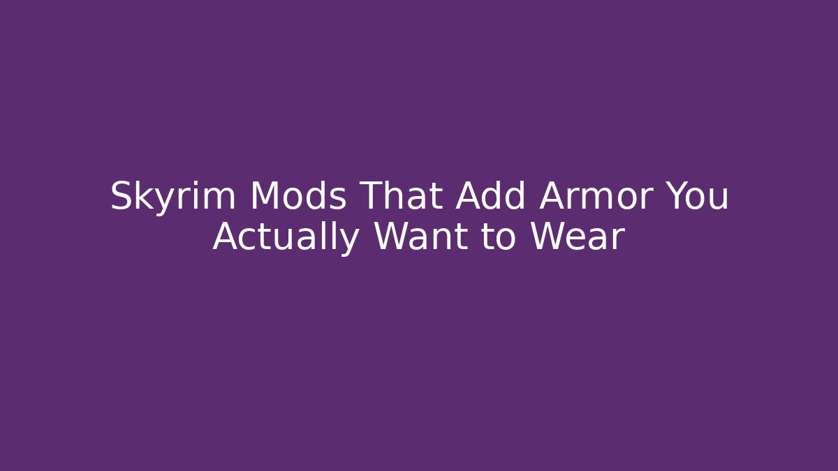 Skyrim Mods That Add Armor You Actually Want to Wear