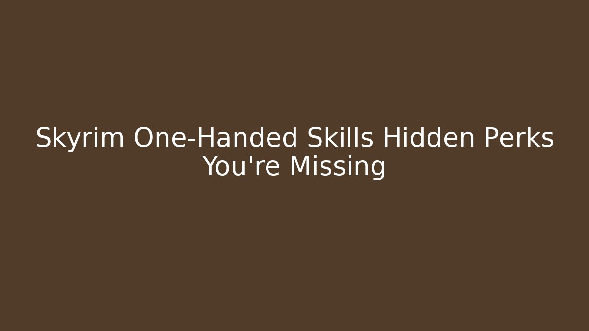 Skyrim One-Handed Skills Hidden Perks You're Missing