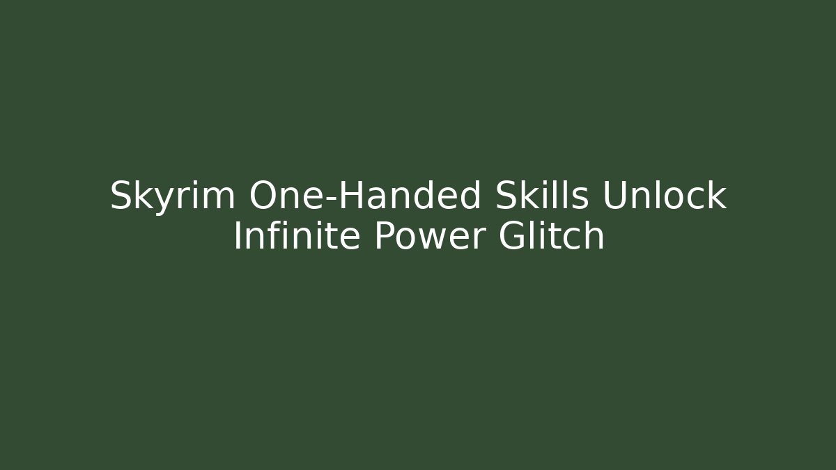 Skyrim One-Handed Skills Unlock Infinite Power Glitch