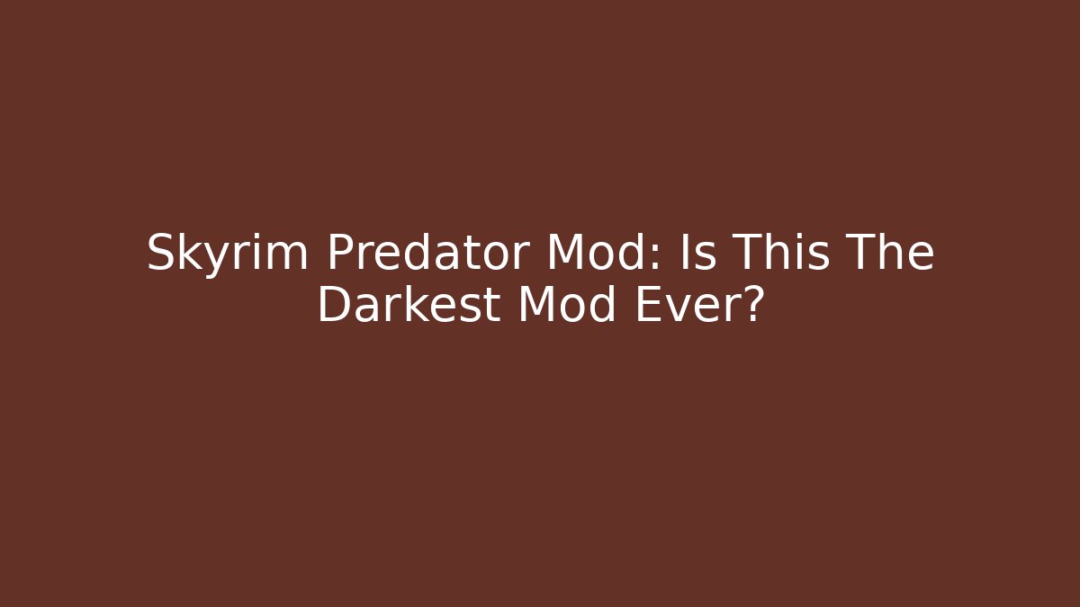 Skyrim Predator Mod: Is This The Darkest Mod Ever?