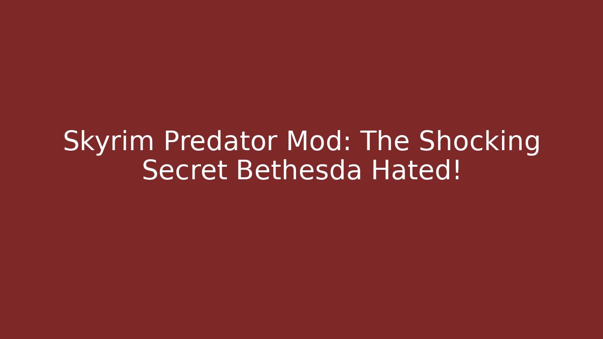 Skyrim Predator Mod: The Shocking Secret Bethesda Hated!