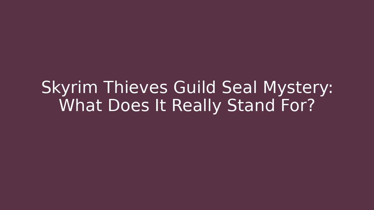 Skyrim Thieves Guild Seal Mystery: What Does It Really Stand For? - Celivion