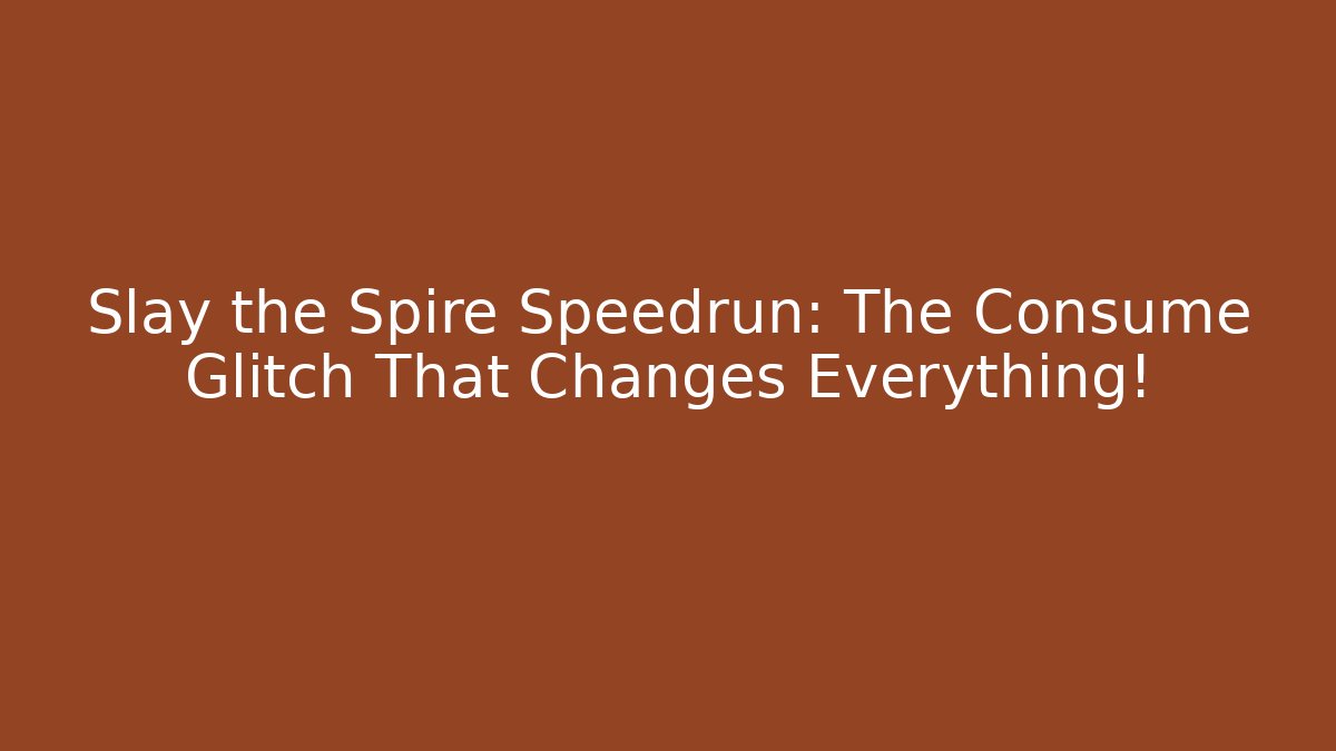 Slay the Spire Speedrun: The Consume Glitch That Changes Everything!