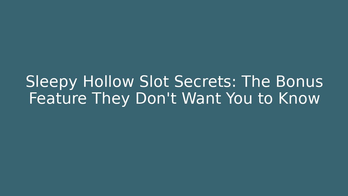 Sleepy Hollow Slot Secrets: The Bonus Feature They Don't Want You to Know