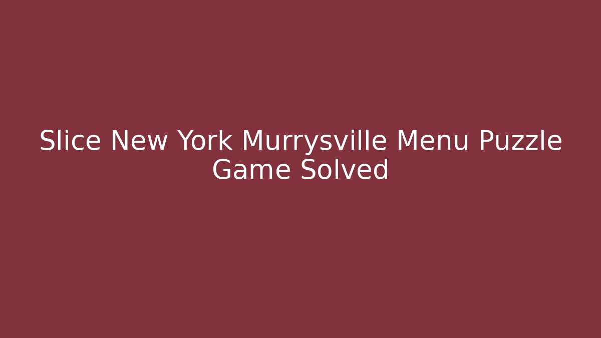 Slice New York Murrysville Menu Puzzle Game Solved