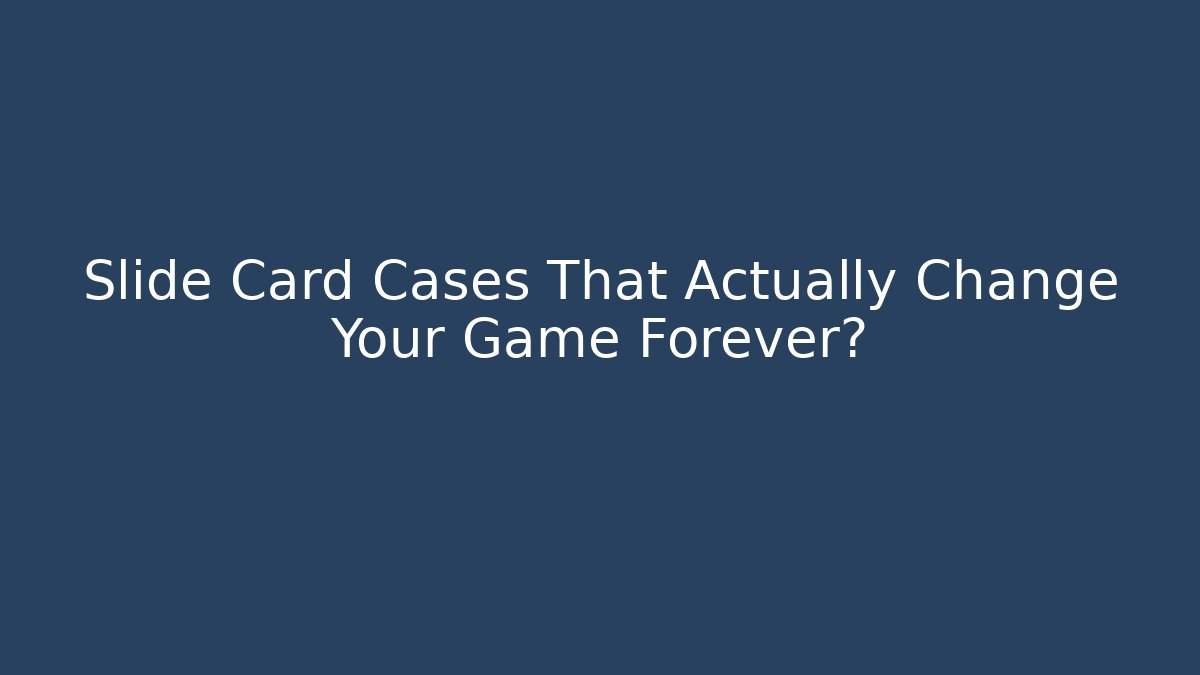 Slide Card Cases That Actually Change Your Game Forever?
