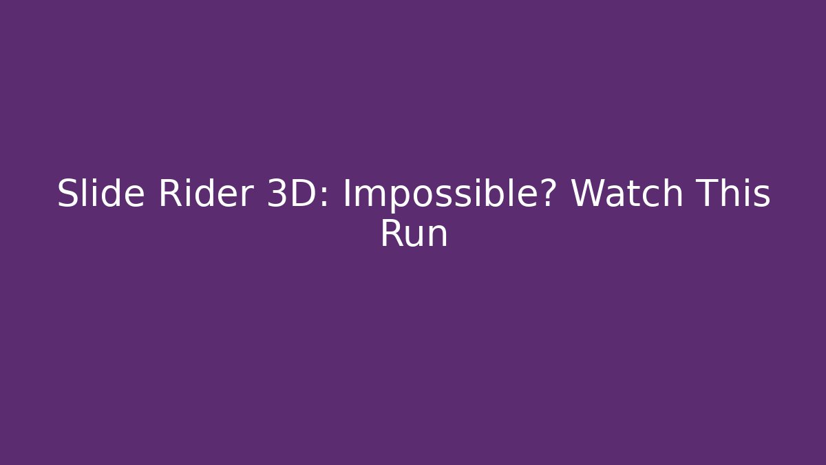 Slide Rider 3D: Impossible? Watch This Run