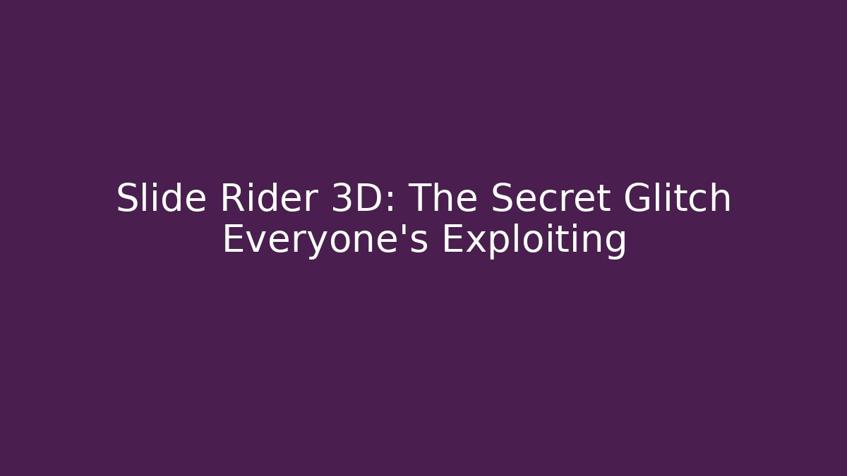 Slide Rider 3D: The Secret Glitch Everyone's Exploiting
