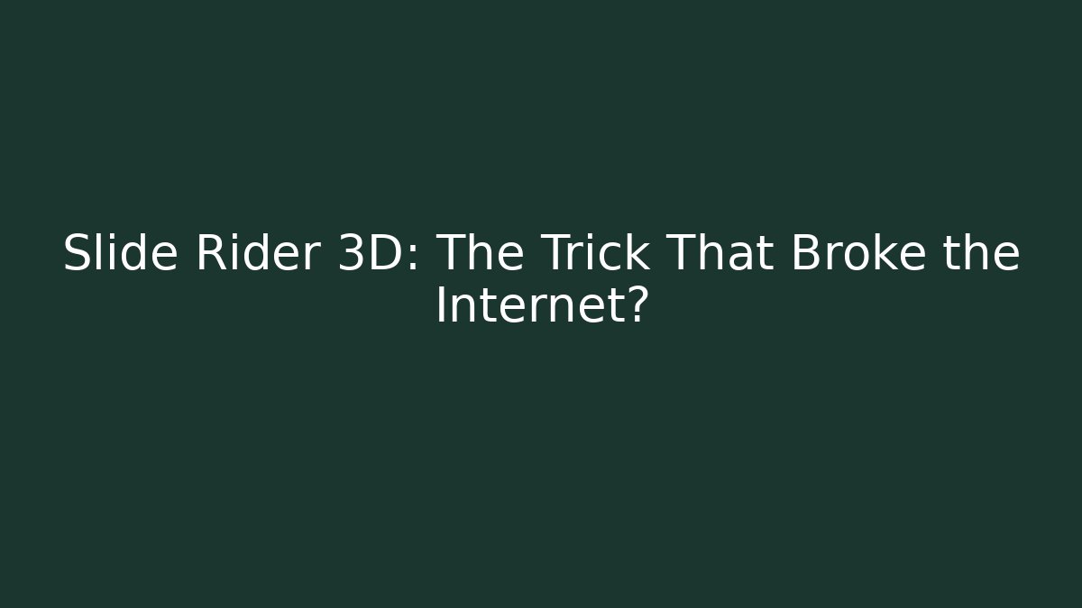 Slide Rider 3D: The Trick That Broke the Internet?