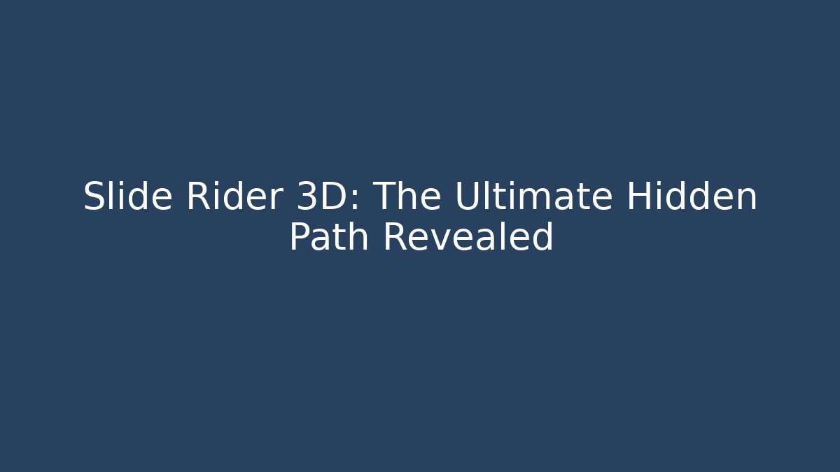 Slide Rider 3D: The Ultimate Hidden Path Revealed