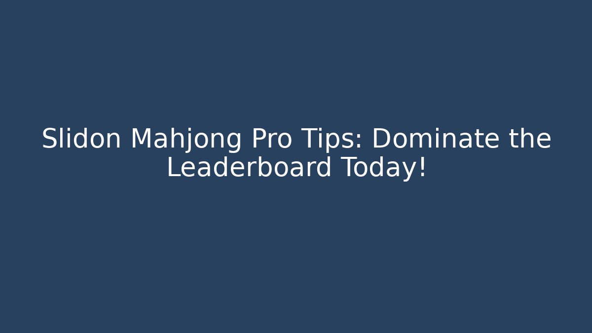 Slidon Mahjong Pro Tips: Dominate the Leaderboard Today!