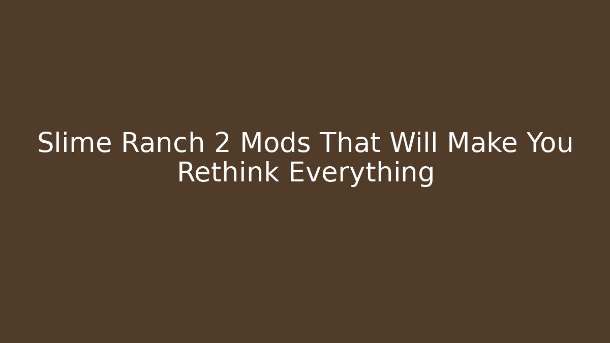 Slime Ranch 2 Mods That Will Make You Rethink Everything