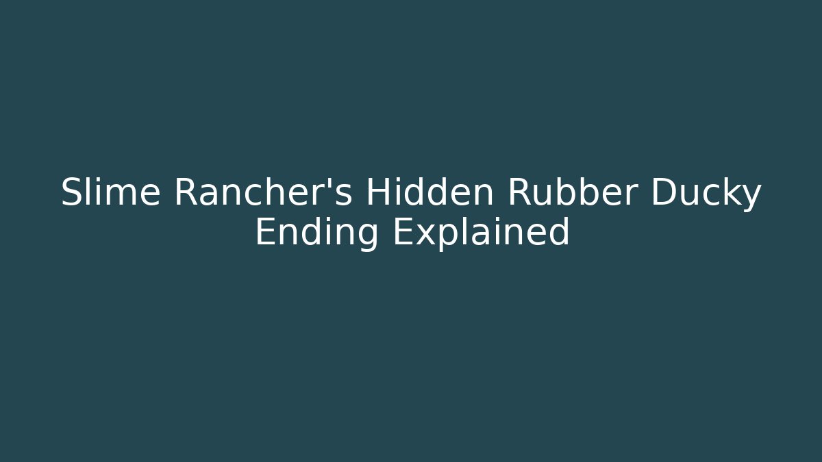 Slime Rancher's Hidden Rubber Ducky Ending Explained