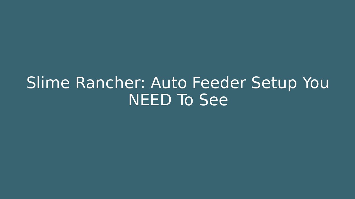 Slime Rancher: Auto Feeder Setup You NEED To See - Celivion