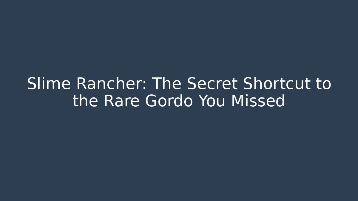 Slime Rancher: The Secret Shortcut to the Rare Gordo You Missed