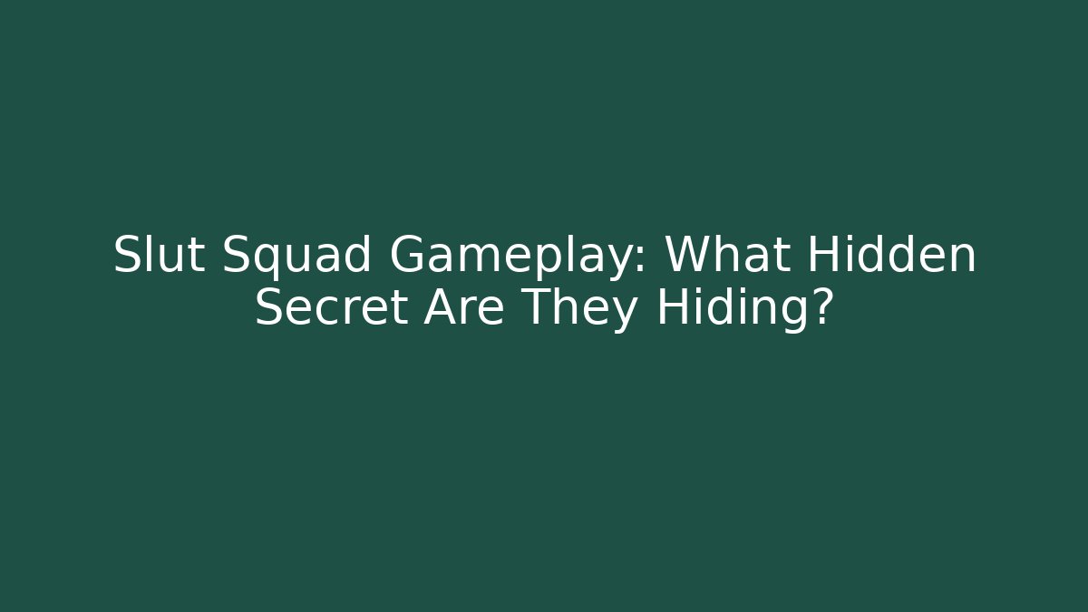 Slut Squad Gameplay: What Hidden Secret Are They Hiding?