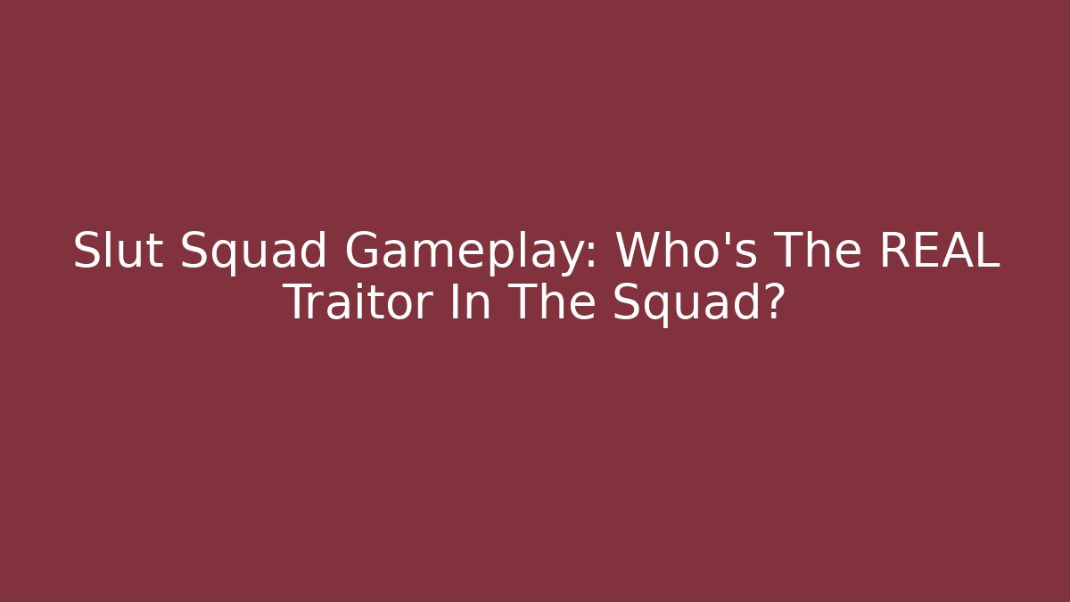 Slut Squad Gameplay: Who's The REAL Traitor In The Squad?