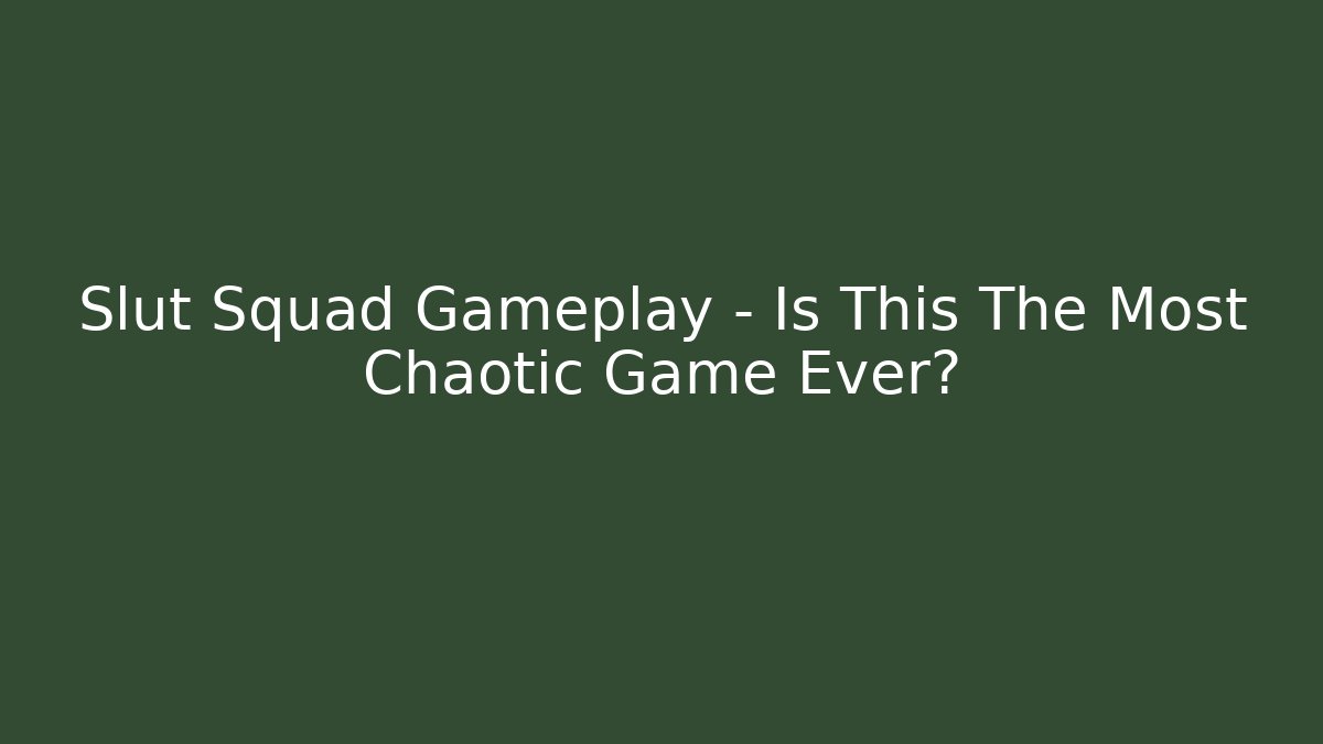 Slut Squad Gameplay - Is This The Most Chaotic Game Ever?