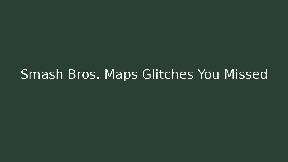 Smash Bros. Maps Glitches You Missed