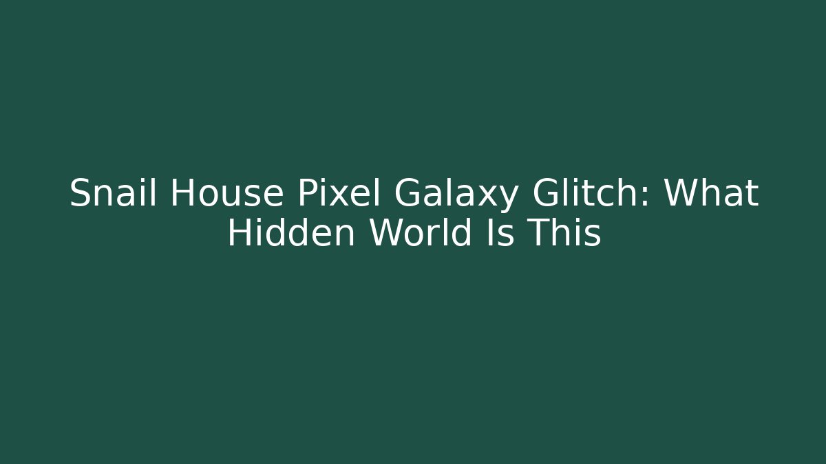 Snail House Pixel Galaxy Glitch: What Hidden World Is This