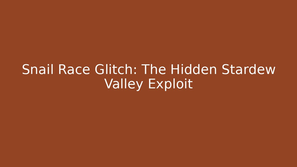 Snail Race Glitch: The Hidden Stardew Valley Exploit