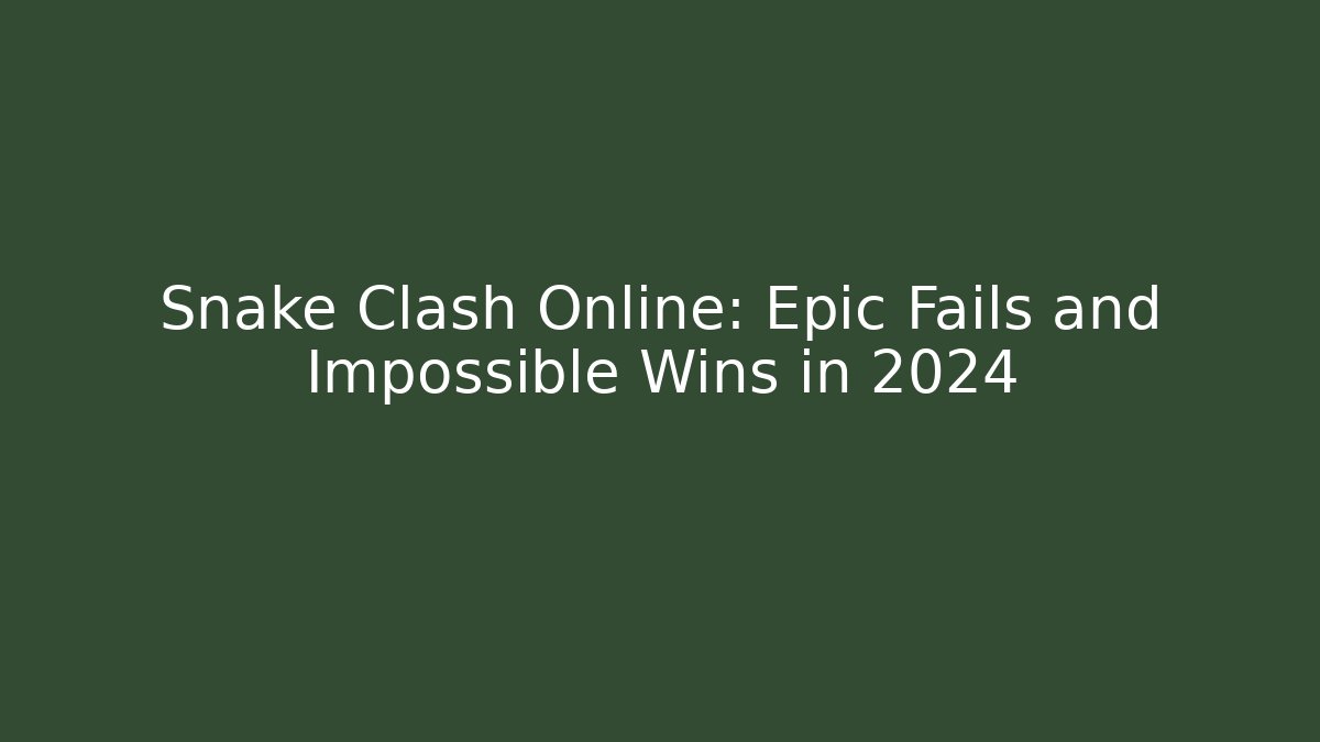 Snake Clash Online: Epic Fails and Impossible Wins in 2024