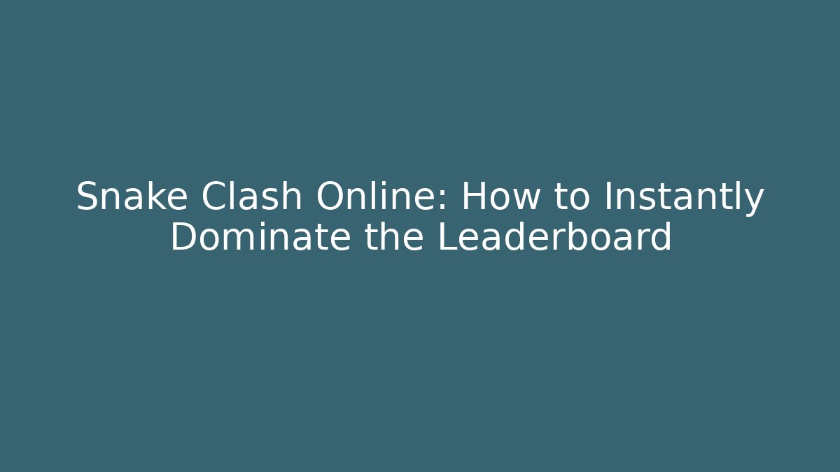 Snake Clash Online: How to Instantly Dominate the Leaderboard