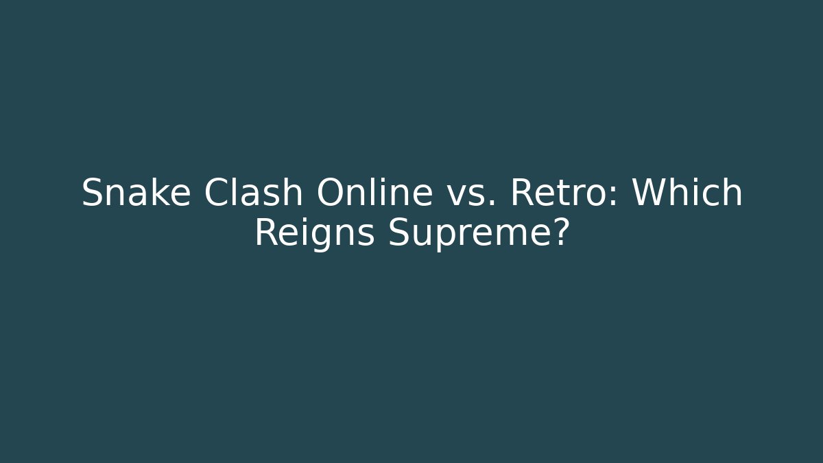 Snake Clash Online vs. Retro: Which Reigns Supreme?